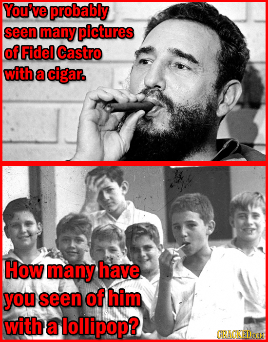 You've probably seen many pictures of Fidel Castro with a cigar. How many have you seen of him with a lollipop? CRAGKEDOON