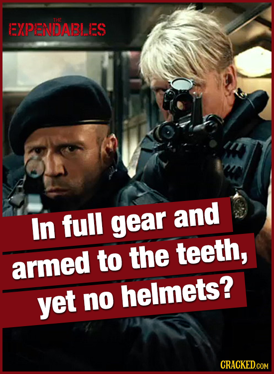 THE EXPENDABLLES and In full gear to the teeth, armed helmets? yet no