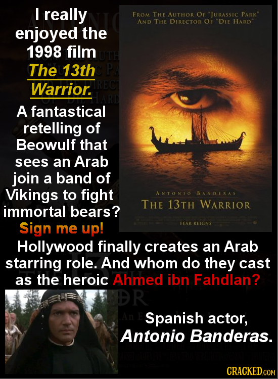 I really FROM THE AUTHOR OF JURASSIC PARK AND THE DIRECTOR OF DIE HARD enjoyed the 1998 film The 13th Warrior. A fantastical retelling of Beowulf th