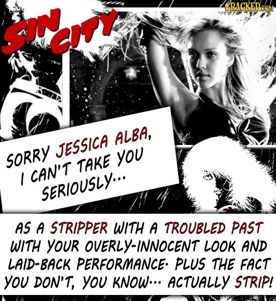 CRAGKED COM 'l C C ALBA, JESSICA SORRY you TAKE I CAN'T SERIOUSLY... AS A STRIPPER WITH A TROUBLED PAST WITH your OVERLY-INNOCENT LOOK AND LAID-BACK P