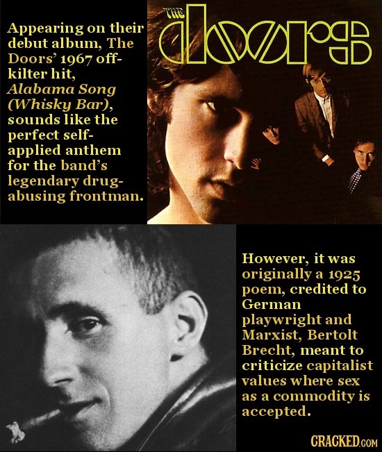alrgb Appearing on their debut album, The Doors' 1967 off- kilter hit, Alabama Song (Whisky Bar), sounds like the perfect self- applied anthem for the