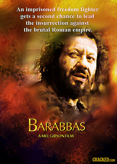 An imprisoned freedom fighter gets a second chance to lead the insurrection against the brutal Roman empire. BARABBAS A MEL GIBSON FILM CRACKED.COM