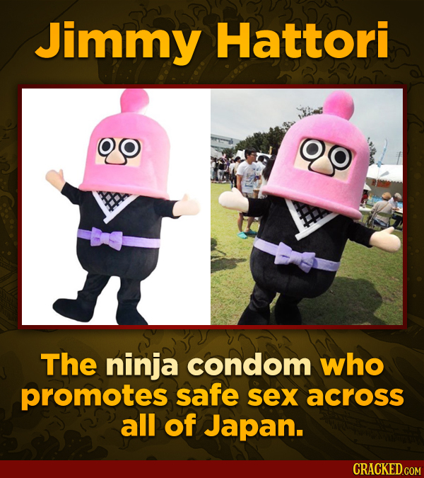 Jimmy Hattori The ninja condom who promotes safe sex across all of Japan.