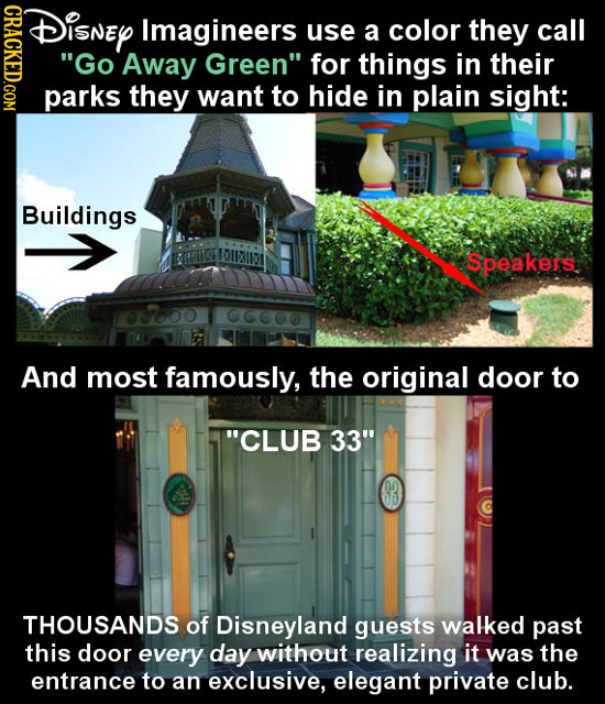 DISNEY CRACKED.COM Imagineers use a color they call Go Away Green for things in their parks they want to hide in plain sight: Buildings Speakers And