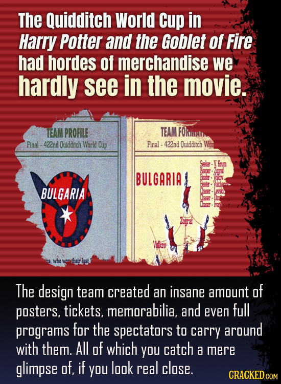 The Quidditch World Cup in Harry Potter and the Goblet Of Fire had hordes of merchandise we hardly see in the movie. TEAM PROFILE TEAM FORIEAL Final 4