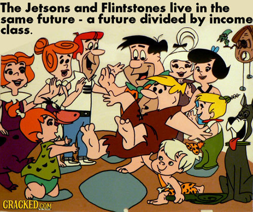 The Jetsons and Flintstones live in the same future - a future divided by income class. CRACKEDC COM