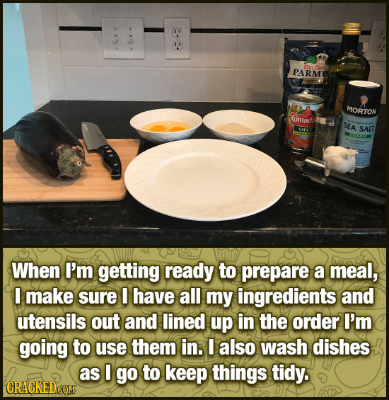 T PARMI BrL Gic MORTON @ntadi SEA SALC SALT -160 When I'm getting ready to prepare a meal, I make sure I have all my ingredients and utensils out and