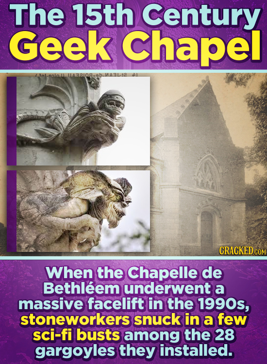The 15th Century Geek Chapel 132108-0b. CRACKED COM When the Chapelle de Bethleem underwent a massive facelift in the 1990s, stoneworkers snuck in a f