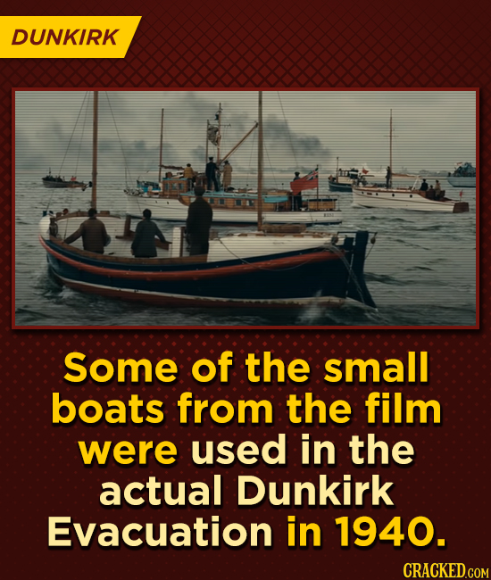 DUNKIRK Some of the small boats from the film were used in the actual Dunkirk Evacuation in 1940.