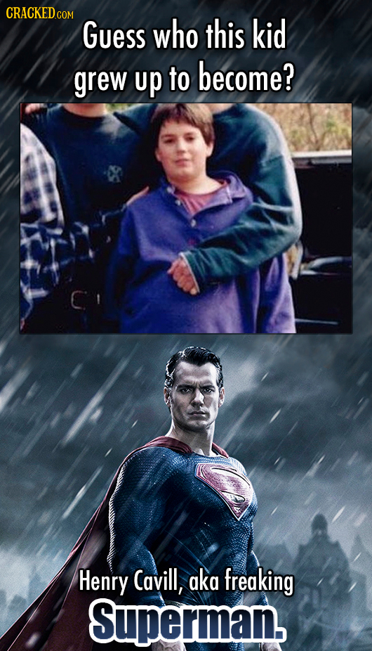Guess who this kid grew up to become? Henry Cavill, aka freaking Superman.,