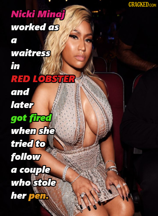 Nicki Minaj worked as a waitress in RED LOBSTER and later got fired when she tried to follow a couple who stole her pen.