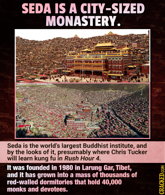 SEDA IS A CITY-SIZED MONASTERY. Seda is the world's largest Buddhist institute, and by the looks of it, presumably where Chris Tucker will learn kung