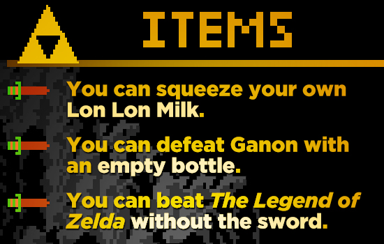 ITEME You can squeeze your own Lon Lon Milk. You can defeat Ganon with an empty bottle. You can beat The Legend of Zelda without the sword. 