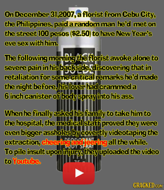 On December 31,2007, a florist from Cebu City, the Philippines, paid a random man he'd met on the street 100 pesos ($2.50) to have New Year's eve sex