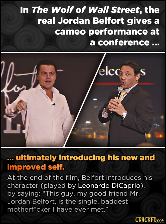 In The Wolf of Wall Street, the real Jordan Belfort gives a cameo performance at a conference ... elcc ... ultimately introducing his new and improved
