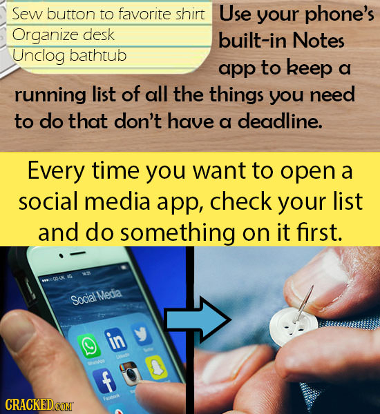 Sew button to favorite shirt Use your phone's Organize desk built-in Notes Unclog bathtub app to keep a running list of all the things you need to do