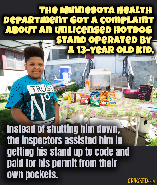 THE MINNesota HEALTH DEPARTmENT GOT A COmPLAINT ABOUT An unLicensed HOTDOG STAND OPERATED BY A 13-YEAR OLD KID. 15 TRUST N aas Instead Of shutting him