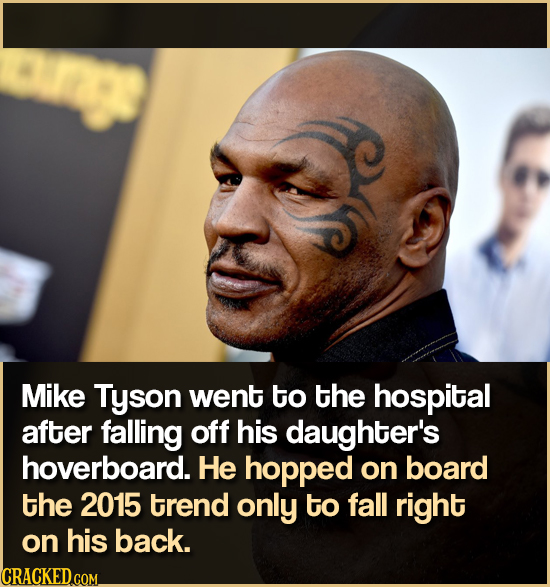 Mike Tyson went to the hospital after falling off his daughter's hoverboard. He hopped on board the 2015 trend only to fall right on his back. CRACKED