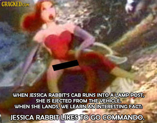 CRACKED CON I WHEN JESSICA RABBIT'S CAB RUNS INTO A LAMP POST, SHE IS EJECTED FROM THE VEHICLE. WHEN SHE LANDS, WE LEARN AN INTERESTING FACT: JESSICA