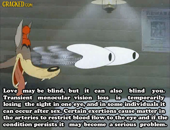 CRACKED TMA Love may be blind, but fit can also blind you. Transient monocular vision loss is temporarily losing the sight in one eye, and in somefind