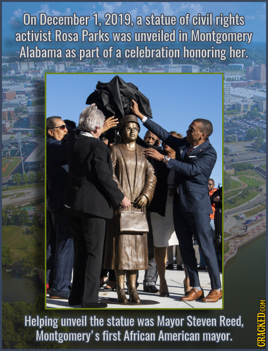 On December 1, 2019, a statue of civil rights activist Rosa Parks was unveiled in Montgomery Alabama as part of a celebration honoring her. Helping un