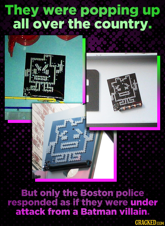 They were popping up all over the country. But only the Boston police responded as if they were under attack from a Batman villain. CRACKED.COM