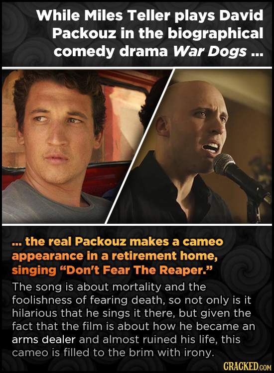 While Miles Teller plays David Packouz in the biographical comedy drama War Dogs ... .. the real Packouz makes a cameo appearance in a retirement home