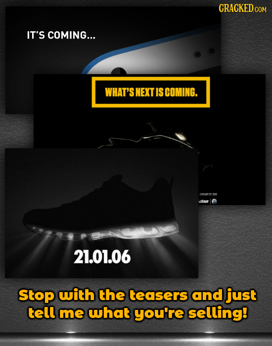 CRACKEDG COM IT'S COMING... WHAT'S NEXT ISCOMING. MRATEN siot doo 21.01.06 Stop with the teasers and just tell me what you're selling!