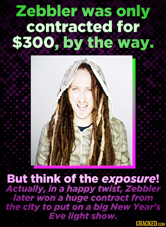 Zebbler was only contracted for $300, by the way But think of the exposure! Actually, in a happy twist, Zebbler later won a huge contract from the cit