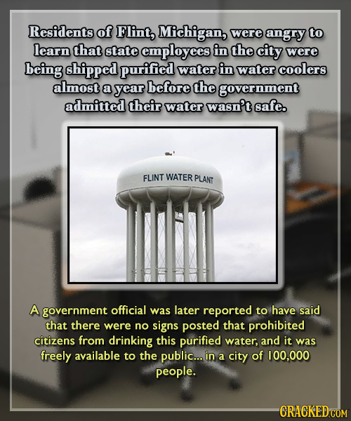 Residents of Flint, Michigan, were angry to learn that state employees in the city were being shipped purified water in water coolers almost a year be