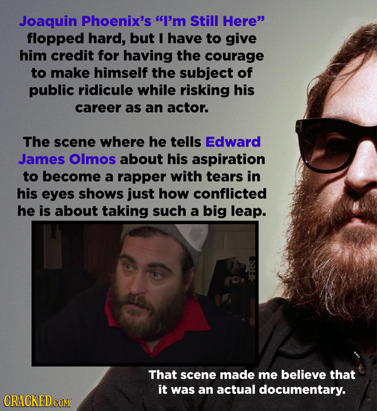 Joaquin Phoenix's I'm Still Here flopped hard, but I have to give him credit for having the courage to make himself the subject of public ridicule w
