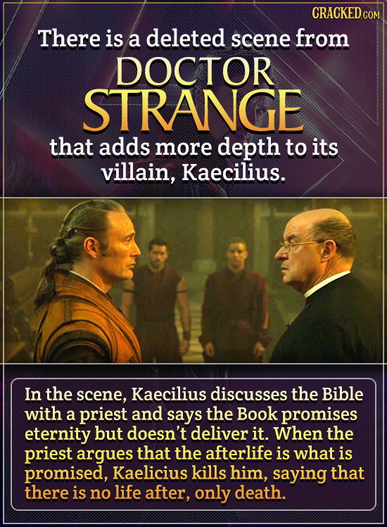 There is a deleted scene from DOCTOR STRANGE that adds more depth to its villain, Kaecilius. In the scene, Kaecilius discusses the Bible with a priest