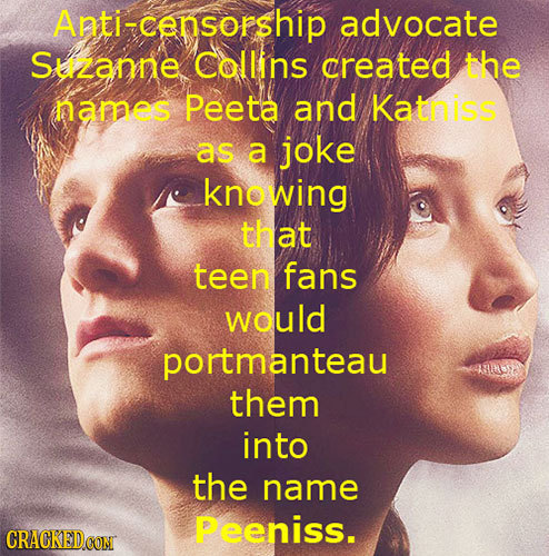Anti-censorship advocate Skzanne Colllins created the hames Peeta and Katniss as a joke knowing that teen fans would portmanteau them into the name pe