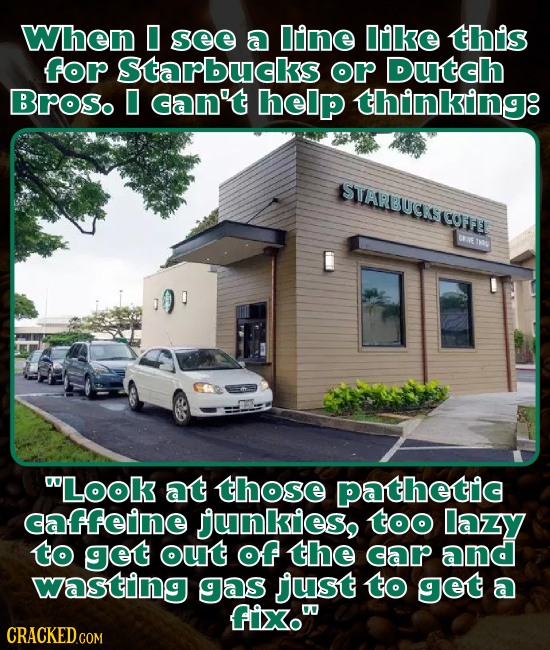 Whon D see a inne ike this for Starbucks or Dutch Brroso D can't help thinkiinng: SSTLARBUCESTE LOFHT DINE ST LOOK at those pathetic cafferine Junkie