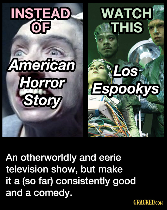 INSTEAD WATCH OF THIS American Los Horror Espookys Story An otherworldly and eerie television show, but make it a (so far) consistently good and a com