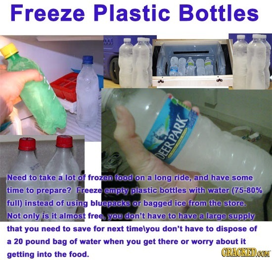 Freeze Plastic Bottles DEER PARK Need to take a lot of frozen food on a long ride, and have some time to prepare? Freezeempty plastic bottles with wat