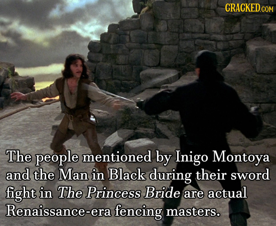 The people mentioned by Inigo Montoya and the Man in Black during their sword fight in The Princess Bride are actual Renaissance-era fencing masters.
