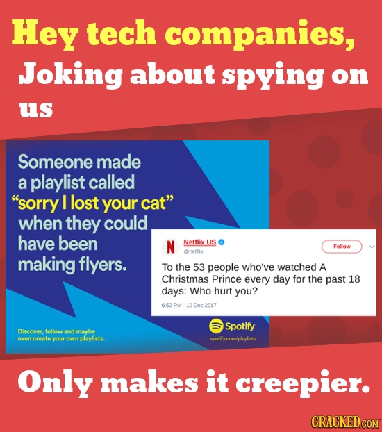 Hey tech companies, Joking about spying on us Someone made a playlist called sorry I lost your cat when they could have been N Netflix US Follow Cne