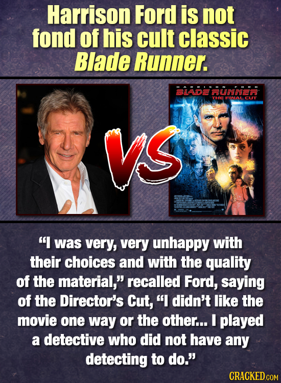 Harrison Ford is not fond of his cult classic Blade Runner. BIADE RUDE FINAL CUT VS I was very, very unhappy with their choices and with the quality