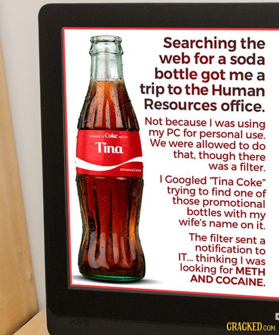 Searching the web for a soda bottle got me a trip to the Human Resources office. Not because I was using my PC for personal SMARE A Coke use. Tina We