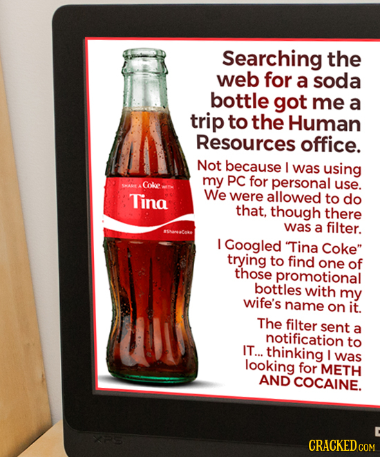 Searching the web for a soda bottle got me a trip to the Human Resources office. Not because I was using my PC for personal SMARE A Coke use. Tina We 