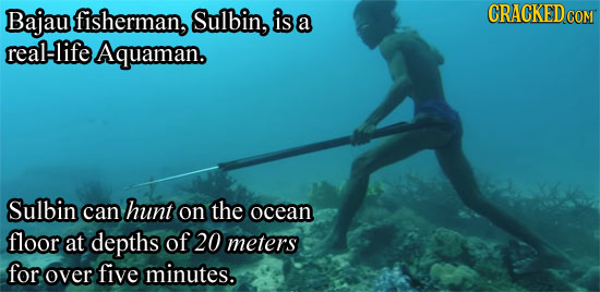 Bajau fisherman, Sulbin, is CRACKEDC a COM reallife Aquaman. Sulbin can hunt on the ocean floor at depths of 20 meters for over five minutes.