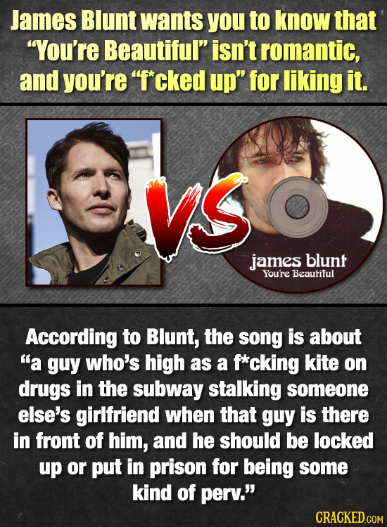 James Blunt wants you to know that You're Beautiful isn't romantic, and you're F*cked up for liking it. vS VS james blunt Youre Beautiful Accordin