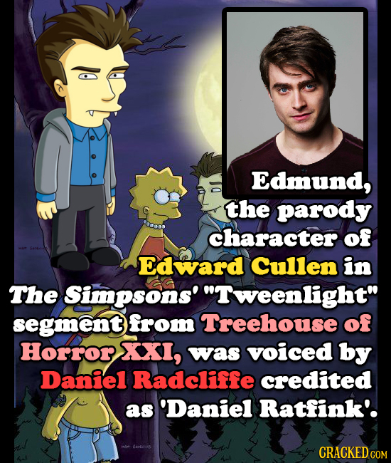 Edmund, the parody character of Edward Cullen in The Simpsons' Tweenlight segment from Treehouse of Horror SXXI, was voiced by Daniel Radcliffe credited as 'Daniel Ratfink' CRACKED COM