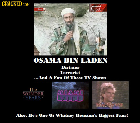 CRACKED.COM 13 1P OSAMA BIN LADEN Dictator Terrorist ...And A Fan of These TV Shows The MAMD WONDER YEARS 2DIF MADCOER Also. He's One of Whitney Houst