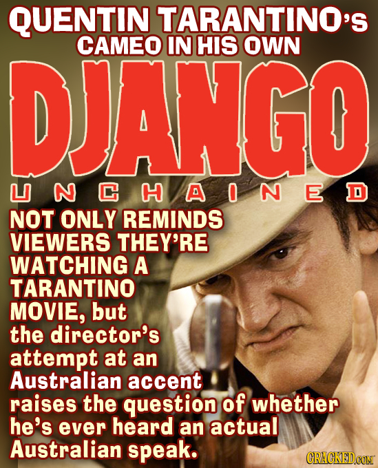 QUENTIN TARANTINO'S DJANGO CAMEO IN HIS OWN LNCHAINED D NOT ONLY REMINDS VIEWERS THEY'RE WATCHING A TARANTINO MOVIE, but the director's attempt at an 