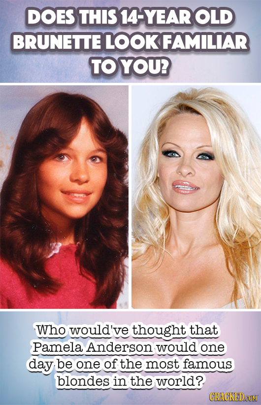 DOES THIS 14-YEAR OLD BRUNETTE LOOK FAMILIAR TO YOU? Who would' 've thought that Pamela Anderson would one day be one of the most famous blondes in th