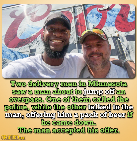 Two delivery men in Minnesota saw a man about to jump off an overpass. One ofthem called the police, while the other talked to the man, offering him a