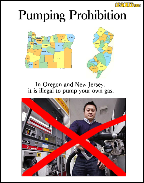 CRACKEDCON Pumping Prohibition In Oregon and New Jersey, it is illegal to pump your own gas. V. V-Power 92