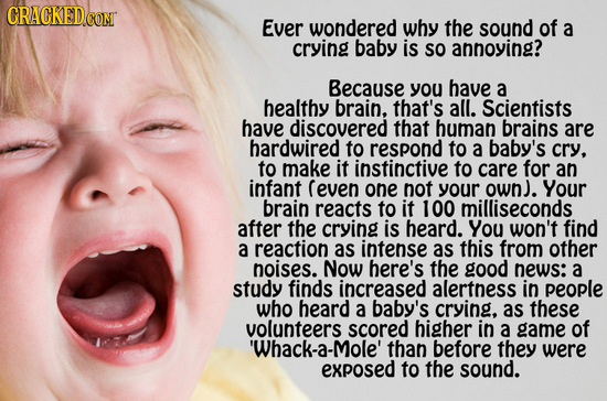 CRACKEDCO Ever wondered why the sound of a crying baby is So annoying? Because you have a healthy brain, that's all. Scientists have discovered that h
